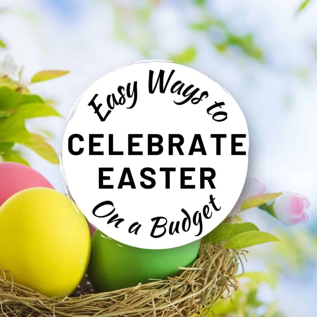 easy ways to celebrate easter on a budget.